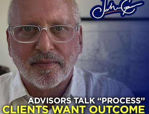 Advisors Talk “Process”, Clients Want Outcome